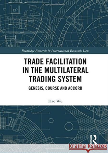Trade Facilitation in the Multilateral Trading System: Genesis, Course and Accord Hao Wu 9781138605411 Routledge - książka