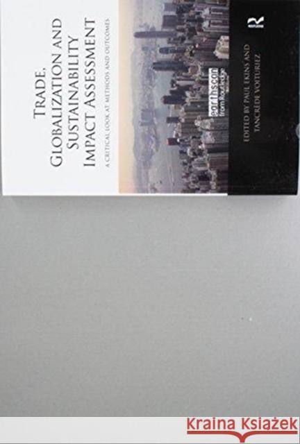 Trade, Globalization and Sustainability Impact Assessment: A Critical Look at Methods and Outcomes Paul Ekins Tancrede Voituriez  9781138993723 Taylor and Francis - książka