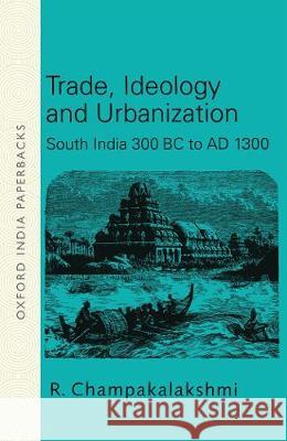 Trade, Ideology and Urbanization R. (former Professor, Centre for Historical Studies, former Professor, Centre for Historical Studies, Jawaharlal Nehru U 9780195648751 OUP India - książka