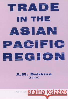 Trade in the Asian Pacific Region A M Babkina 9781560723585 Nova Science Publishers Inc - książka
