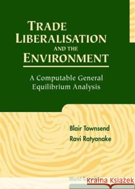 Trade Liberalisation and the Environment: A Computable General Equilibrium Analysis Ratnayake, Ravi 9789810241940 World Scientific Publishing Company - książka