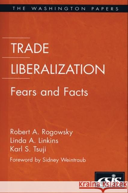 Trade Liberalization: Fears and Facts Rogowsky, Robert A. 9780275974022 Praeger Publishers - książka