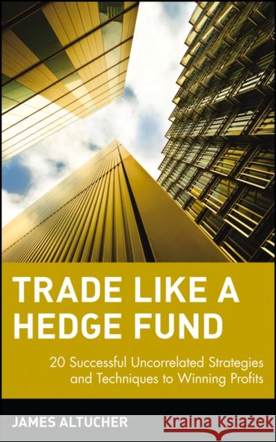 Trade Like a Hedge Fund: 20 Successful Uncorrelated Strategies and Techniques to Winning Profits Altucher, James 9780471484851  - książka