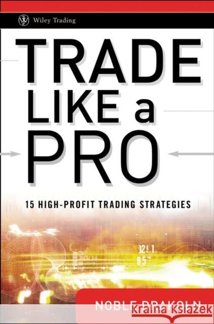 Trade Like a Pro: 15 High-Profit Trading Strategies Drakoln, Noble 9780470287354 John Wiley & Sons - książka