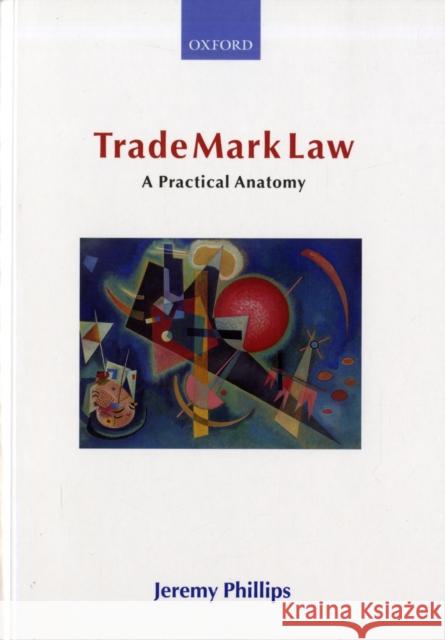 Trade Mark Law: A Practical Anatomy Phillips, Jeremy 9780199268269 Oxford University Press - książka