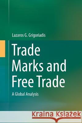 Trade Marks and Free Trade: A Global Analysis Grigoriadis, Lazaros G. 9783319380032 Springer - książka