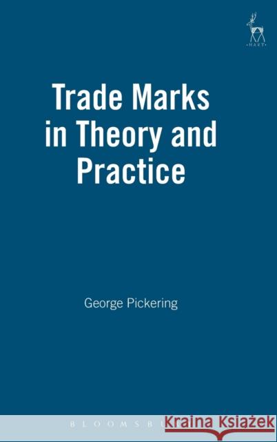 Trade Marks in Theory and Practice George Pickering G. Pickering 9781901362640 Hart Publishing - książka