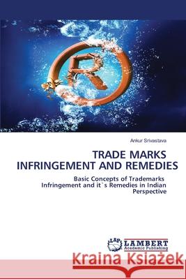 Trade Marks Infringement and Remedies Srivastava, Ankur 9786202666862 LAP Lambert Academic Publishing - książka