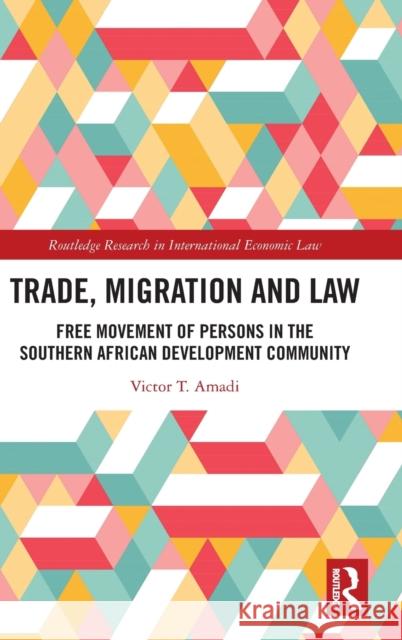 Trade, Migration and Law: Free Movement of Persons in the Southern African Development Community Amadi, Victor T. 9780367711498 Taylor & Francis Ltd - książka