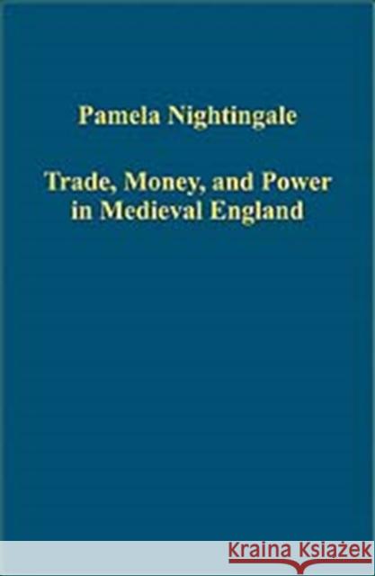 Trade, Money, and Power in Medieval England Pamela Nightingale   9780754659419 Ashgate Publishing Limited - książka