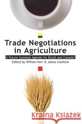 Trade Negotiations in Agriculture: A Future Common Agenda for Brazil and Canada?volume 1 Gaisford, James 9781552381571 UNIVERSITY OF CALGARY PRESS - książka