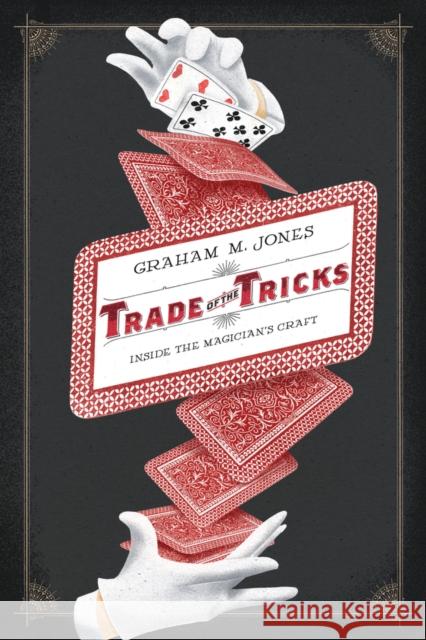 Trade of the Tricks: Inside the Magician's Craft Jones, Graham 9780520270466 University of California Press - książka