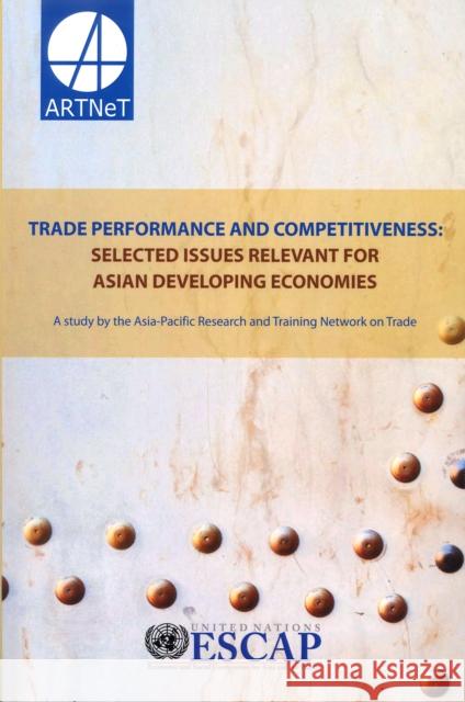 Trade Performance and Competitiveness: Selected Issues Relevant for Asian Developing Economies United Nations Publications 9789211206739 United Nations (Un) - książka