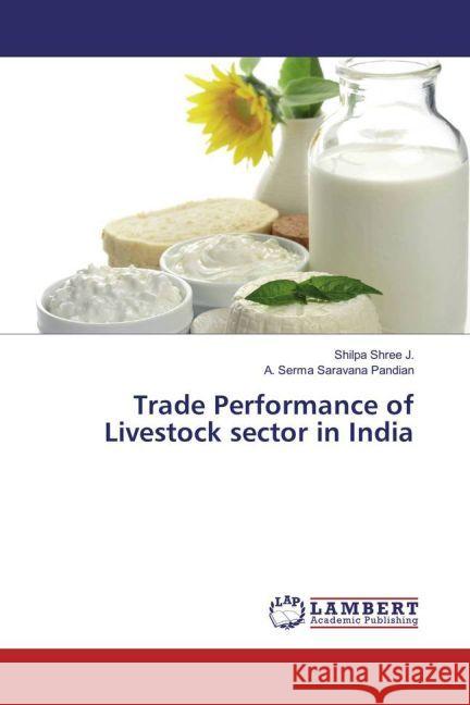 Trade Performance of Livestock sector in India Shree J., Shilpa; Pandian, A. Serma Saravana 9783330060586 LAP Lambert Academic Publishing - książka