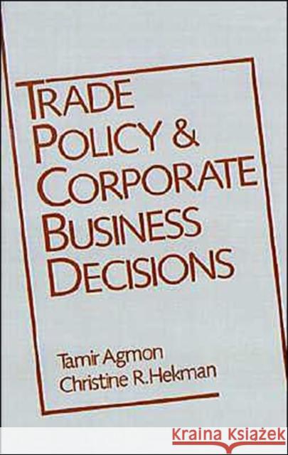 Trade Policy and Corporate Business Decisions Tamir Agmon Christine R. Hekman Robert P. Biller 9780195055382 Oxford University Press, USA - książka