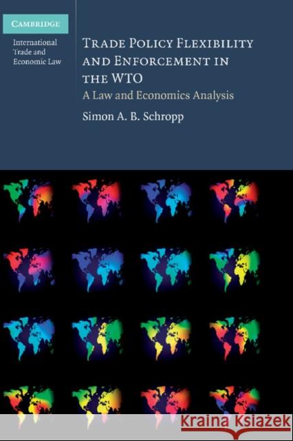 Trade Policy Flexibility and Enforcement in the Wto: A Law and Economics Analysis Schropp, Simon A. B. 9780521761208 Cambridge University Press - książka