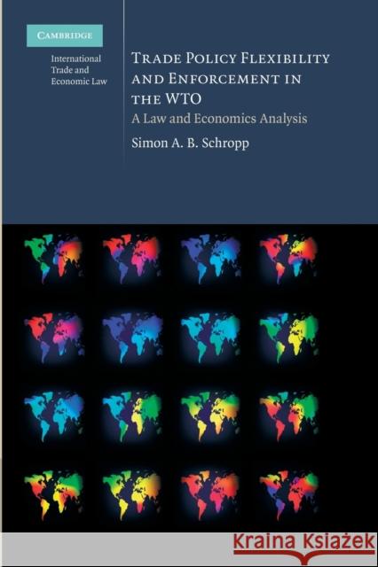 Trade Policy Flexibility and Enforcement in the Wto: A Law and Economics Analysis Schropp, Simon A. B. 9781107638181 Cambridge University Press - książka