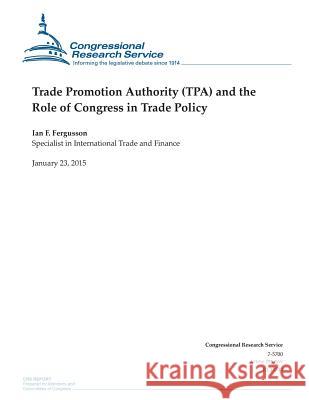 Trade Promotion Authority (TPA) and the Role of Congress in Trade Policy Congressional Research Service 9781507737446 Createspace - książka