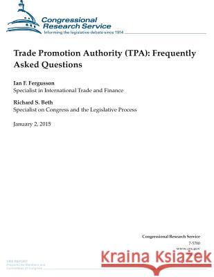 Trade Promotion Authority (TPA): Frequently Asked Questions Congressional Research Service 9781506018492 Createspace - książka