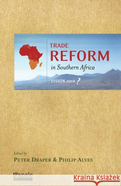 Trade Reform in Southern Africa: Vision 2014? Peter Draper Philip Alves 9781920196202 Jacana Media - książka