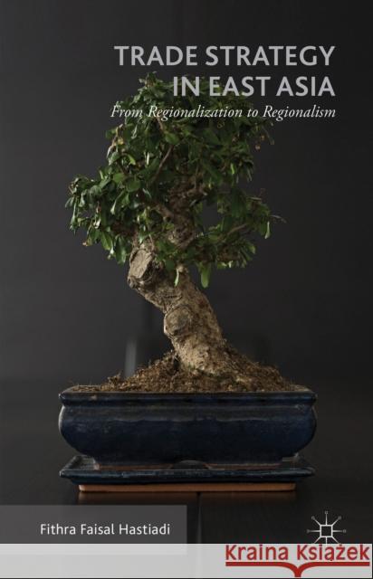 Trade Strategy in East Asia: From Regionalization to Regionalism Hastiadi, Fithra Faisal 9781137569660 Palgrave MacMillan - książka