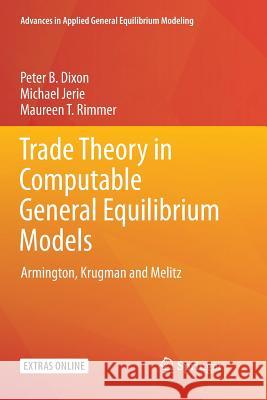 Trade Theory in Computable General Equilibrium Models: Armington, Krugman and Melitz Dixon, Peter B. 9789811341236 Springer - książka