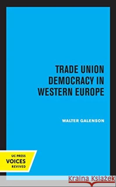 Trade Union Democracy in Western Europe Walter Galenson 9780520363502 University of California Press - książka