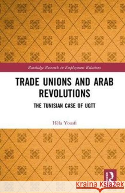 Trade Unions and Arab Revolutions: The Tunisian Case of Ugtt Hela Yousfi 9781138232051 Routledge - książka