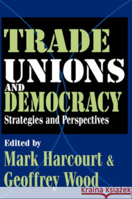 Trade Unions and Democracy : Strategies and Perspectives Mark Harcourt Geoffrey Wood 9781412805711 Transaction Publishers - książka