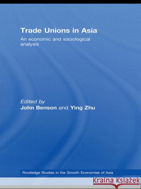 Trade Unions in Asia: An Economic and Sociological Analysis Benson, John 9780415590402 Taylor and Francis - książka