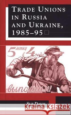 Trade Unions in Russia and Ukraine Sue Davis 9780333920749 PALGRAVE MACMILLAN - książka
