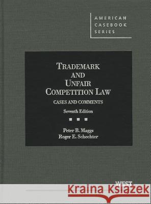 Trademark and Unfair Competition Law: Cases and Comments Peter B. Maggs Roger E. Schechter 9780314906502 Gale Cengage - książka
