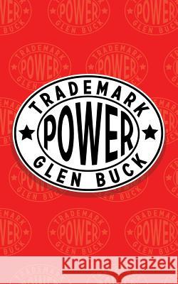 Trademark Power: An Expedition into an Unprobed and Inviting Wilderness Buck, Glen 9781633912113 Westphalia Press - książka