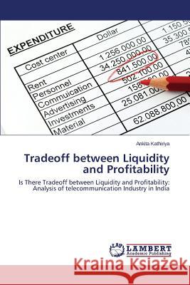 Tradeoff between Liquidity and Profitability Kathiriya Ankita 9783659691645 LAP Lambert Academic Publishing - książka