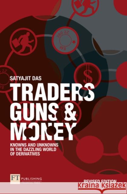 Traders, Guns and Money: Knowns and Unknowns in the Dazzling World of Derivatives Satyajit Das 9781292339139 Pearson Education Limited - książka