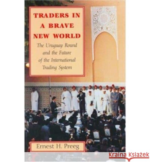 Traders in a Brave New World: The Uruguay Round and the Future of the International Trading System Ernest H. Preeg 9780226679594 University of Chicago Press - książka