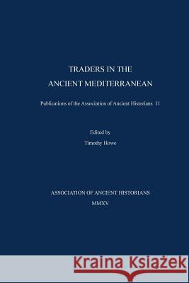 Traders in the Ancient Mediterranean: Publications of the Association of Ancient Historians 11 Timothy Otis Howe Christopher Monroe David W. Tandy 9780578174884 Association of Ancient Historians - książka