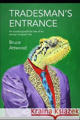 Tradesman's Entrance: An autobiographical tale of an almost misspent life Bruce Attwood 9780639968933 Book Lingo - książka