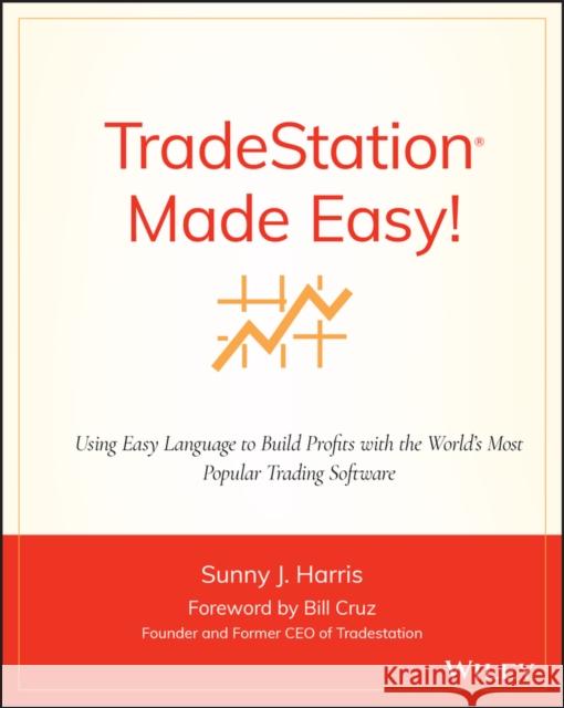 Tradestation Made Easy!: Using Easylanguage to Build Profits with the World's Most Popular Trading Software Cruz, Bill 9780471353539 John Wiley & Sons - książka