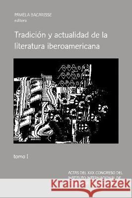 Tradici?n Y Actualidad de la Literatura Iberoamericana: Tomo I Pamela Bacarisse 9781837643820 Instituto Internacional de Literatura Iberoam - książka