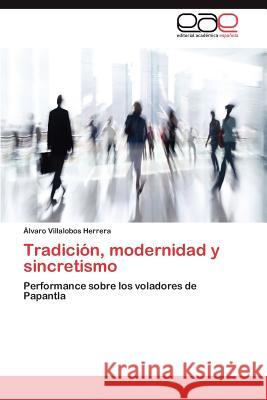 Tradicion, Modernidad y Sincretismo Lvaro Villalobo 9783848463534 Editorial Acad Mica Espa Ola - książka