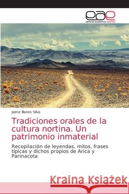 Tradiciones orales de la cultura nortina. Un patrimonio inmaterial Jaime Illane 9786203585322 Editorial Academica Espanola - książka