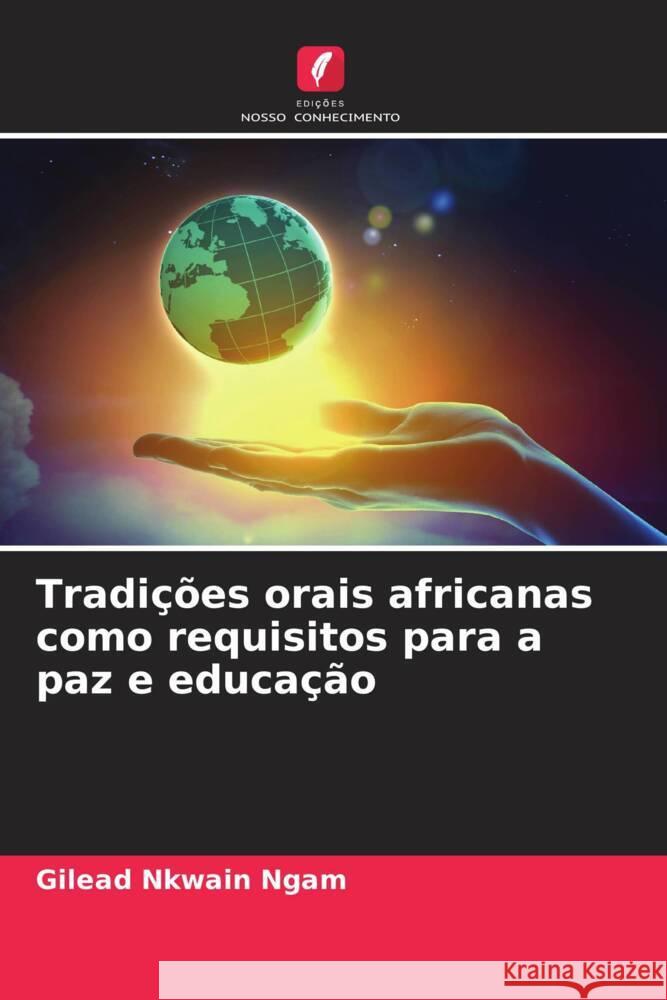 Tradições orais africanas como requisitos para a paz e educação Ngam, Gilead Nkwain 9786205219379 Edições Nosso Conhecimento - książka