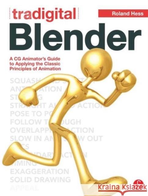 Tradigital Blender: A CG Animator's Guide to Applying the Classic Principles of Animation Hess, Roland 9780240817576  - książka