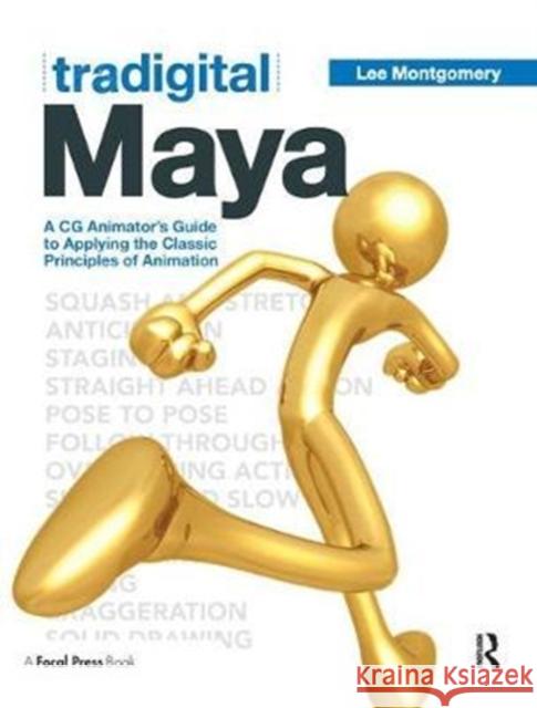 Tradigital Maya: A CG Animator's Guide to Applying the Classical Principles of Animation Lee Montgomery 9781138442696 Focal Press - książka