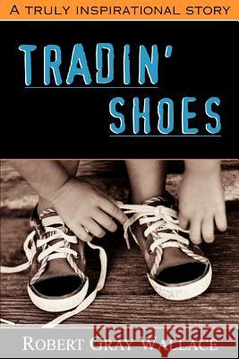 Tradin' Shoes Robert Gray Wallace 9780595340002 iUniverse - książka