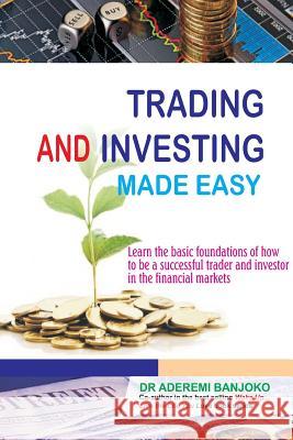 Trading & Investing Made Easy: Learn the basic foundations of how to be a successful trader and investor in the financial markets Banjoko, Aderemi 9781907925481 Makeway - książka