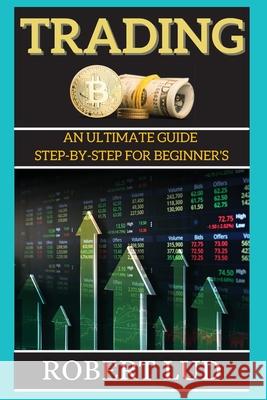 Trading: An Ultimate Guide Step-by-step for Beginner's Robert Lud 9781802268263 Mikcorp Ltd. - książka