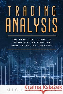 Trading Analysis: The Practical Guide to Learn Step by Step the REAL Technical Analysis Michael Ross 9781801446136 Charlie Creative Lab Ltd Publisher - książka