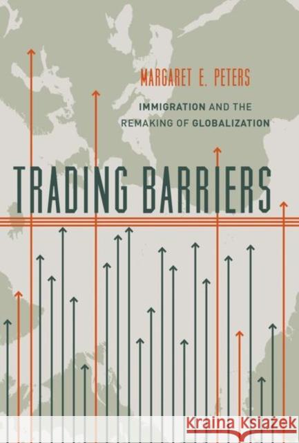 Trading Barriers: Immigration and the Remaking of Globalization Peters, Margaret 9780691174488 John Wiley & Sons - książka